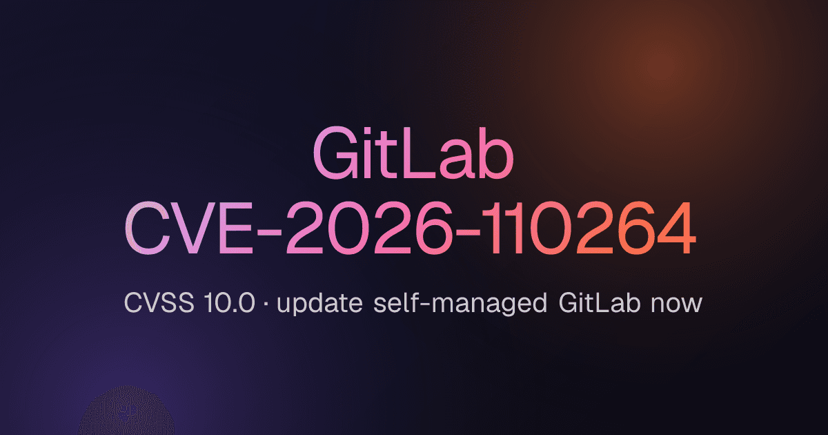 GitLab CVE-2026-110264: уязвимость с оценкой 10.0 — обновитесь до 19.5.1, 19.4.3 или 18.11.13