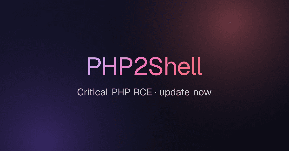 PHP2Shell: критические уязвимости PHP — обновитесь до 8.5.12, 8.4.27, 8.3.36 или 8.2.35